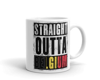 Straight Outta Belgium Mug - Immigrant Souvenir