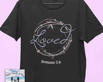 You are Loved, Christian Shirts, Christian Shirts For Women, Romans 5:8, Christian Apparel, Jesus Shirt, Loved Shirt, Inspirational