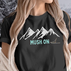 Dog Sledding Sweatshirt, Sled Dog Gift, Mush On, Musher Strong, Husky Shirt, Urban Mushing Tee Shirt, Sled Dog Racing, Alaskan Husky T-Shirt