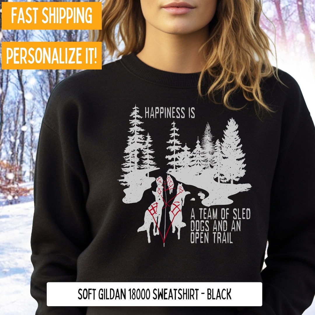 Dog Sledding Sweatshirt for Sled Dog Mushing Gift for Alaskan Husky