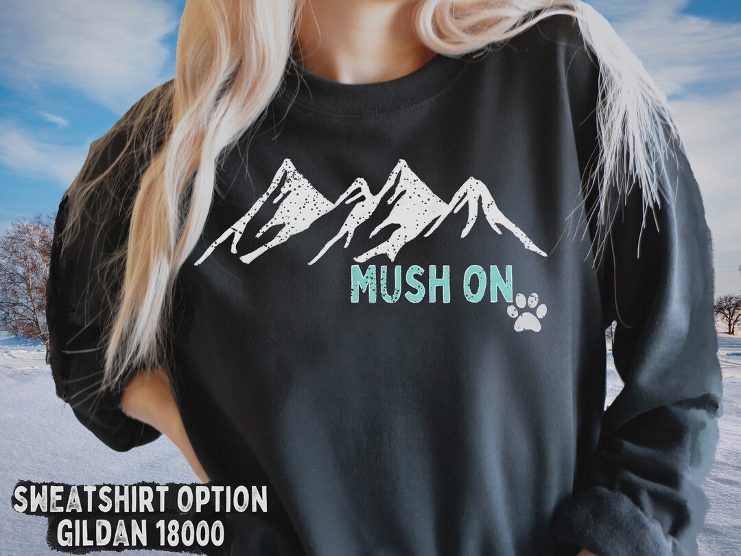 Dog Sledding Sweatshirt, Sled Dog Gift, Mush On, Siberian Husky Shirt