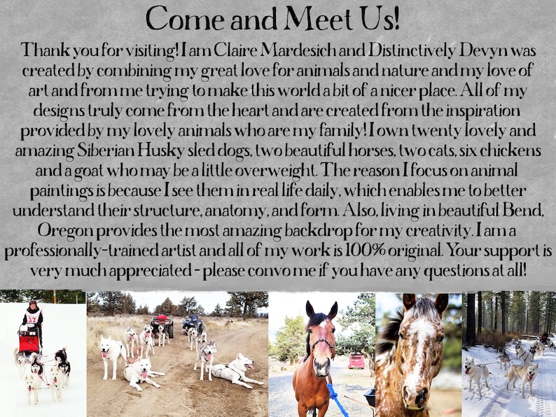 May include: A collage of images featuring a woman with a team of Siberian Husky sled dogs, two horses, and a variety of other animals. The text reads "Come and Meet Us!" and includes a description of the artist's work and inspiration.