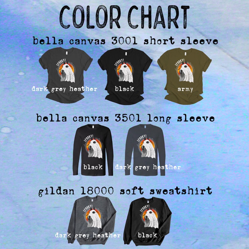 May include: Color chart for Bella Canvas 3001 short sleeve shirts in dark grey heather, black, and army green. Bella Canvas 3501 long sleeve shirts in black and dark grey heather. Gildan 18000 soft sweatshirts in dark grey heather and black. All shirts feature a spooky ghost graphic with the text "Spooky!"