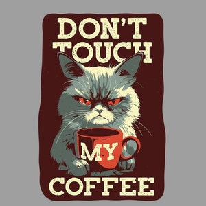 May include: A grumpy-looking cat with red eyes holds a red coffee mug that says "MY COFFEE" in white letters. The text above the cat says "DON'T TOUCH" in white letters.
