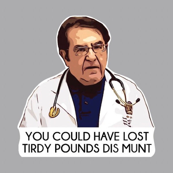fridge magnet Funny You could have lost thirty pounds this month, Dr. Younan My 600-lb Life - MAGNET (4" * 4")