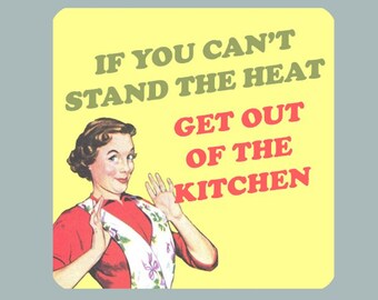 Fridge magnet - If you can't stand the heat, get out of the kitchen  - (3.5"*3.5")