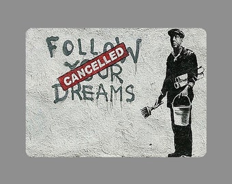 Fridge magnet - Banksy Follow Your Dreams (no residue, easy to relocate) - MAGNET (2.5"*3.5")