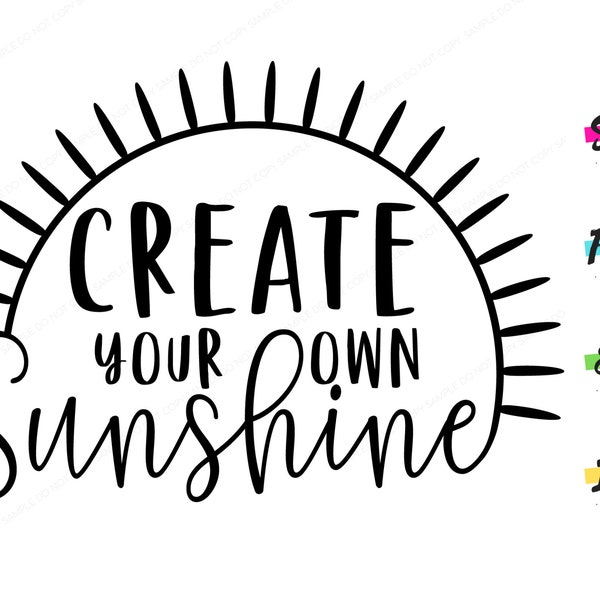 Create Your Own Sunshine, SVG Graphic Instant Download Print Positive Affirmation Inspirational Aspirational Motivational Quote illustration