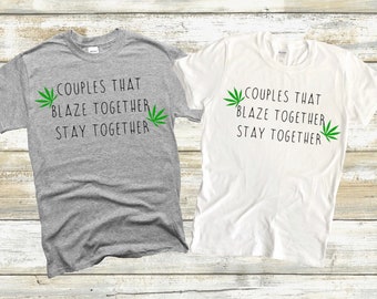 Couples That Blaze Together Stay Together Couple t-Shirts