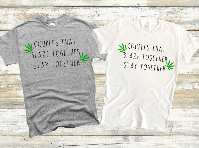 Couples That Blaze Together Stay Together Couple t-Shirts