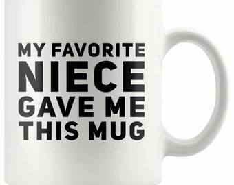 Gifts For Aunts And Uncle - My Favorite Niece Gave Me This Coffee Mug 11 oz, Best Aunt and Uncle Gifts, Coffee Mug Gift, Aunt Uncle Gift