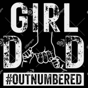 May include: White text on a black background reads "Girl Dad #Outnumbered". The text is in a distressed font. There is a graphic of a father's hand holding the hands of two children.