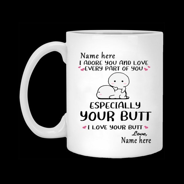 Coffee Mug 11 oz-15oz | Personalized I Adore You And Love Every Part of You especially Your butt Mug