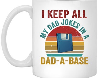 Coffee Mug 11 oz-15oz | I Keep All My Dad Jokes in A Dad-A-Base Funny Fathers Day Mug, Father's Day Gifts