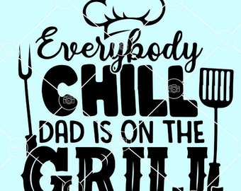 May include: Black and white graphic design with a chef's hat, a fork, a spatula, and the text "Everybody Chill Dad is on the Grill".
