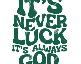 It’s Never LuCk Its Always God Svg, Not Luck Just G0d Svg, Inspirational Religion Svg File, Inspirational Quote Svg, JeSuS Religion Quotes