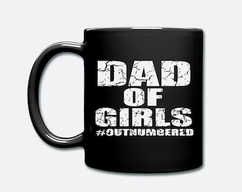 Coffee Mug 11 oz-15oz | Dad Of girls Outnumbered Ounce Tea Mug coffee