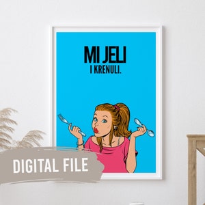 Mi Jeli i Krenuli | Balkan Wall Prints | Printable Art | Digital Download | Funny, Humour | Bosnian, Croatian, Serbian Saying, Proverb