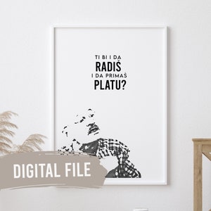 Ti bi da radis i da primas platu? / Impresiones de pared balcánicas / Arte imprimible / Descarga digital / Divertido / LZN / Izet Fazlinovic / LZN / Bosnio