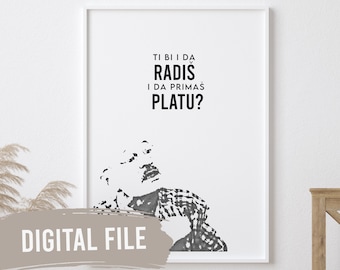 Ti bi da radis i da primas platu? | Balkan Wall Prints | Printable Art | Digital Download | Funny | LZN | Izet Fazlinovic | LZN | Bosnian