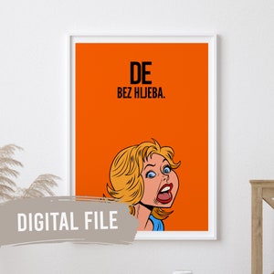 De Bez Hljeba | Custom Balkan Wall Prints | Printable Art | Digital Download | Funny, Humour | Bosnian, Croatian, Serbian Saying, Proverb