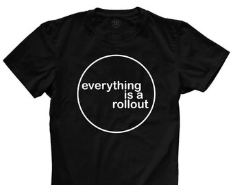 Everything Is A Rollout  |  JBP Tee