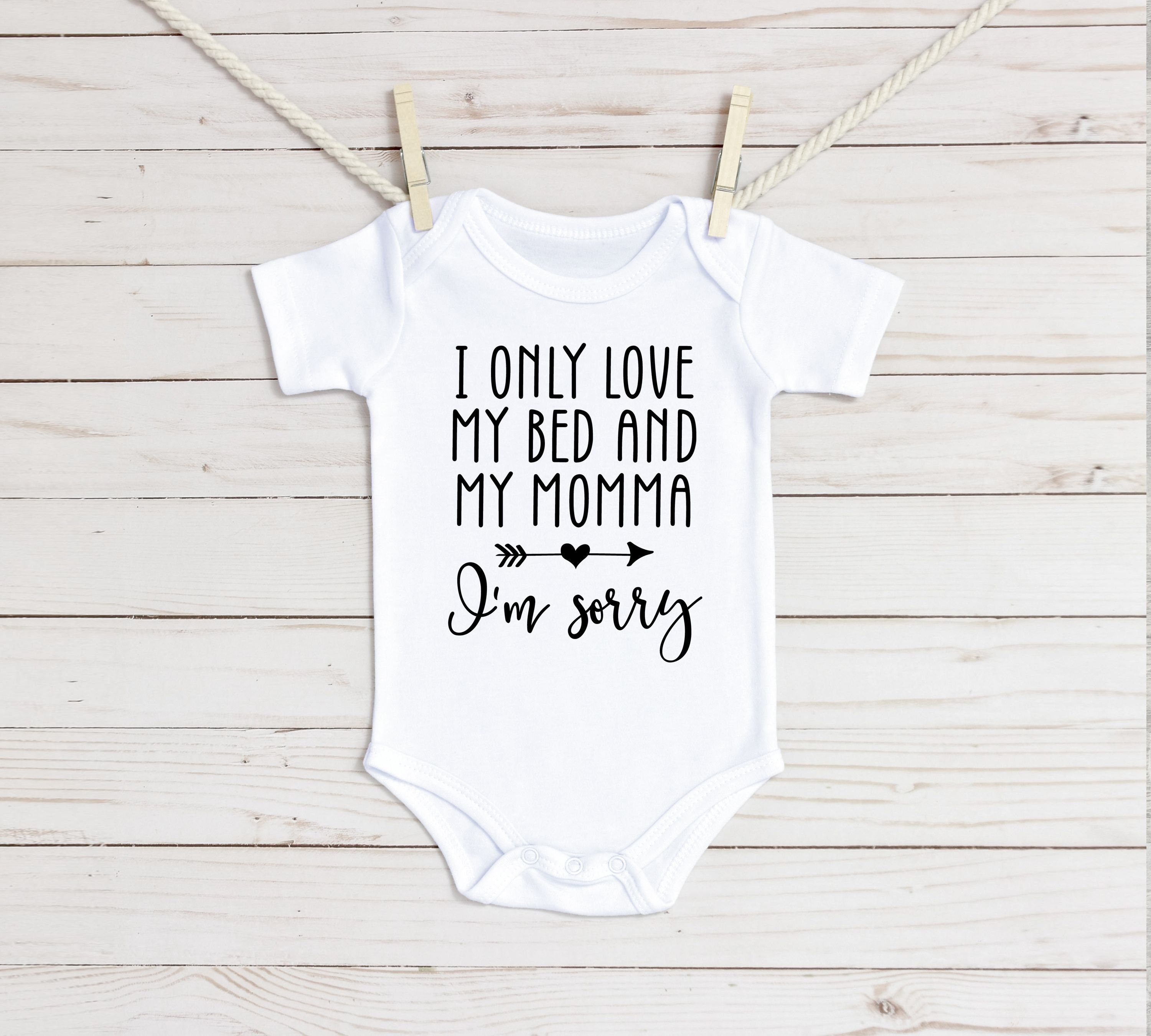 I only love my bed and sales my momma baby shirt
