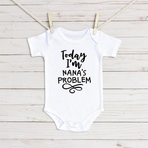 Heute bin ich Nana&#39;s Problem Baby Onesie® und Kleinkind Shirt