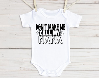 Don't Make Me Call My Nana Baby Onesie® - Funny Grandparent Gift