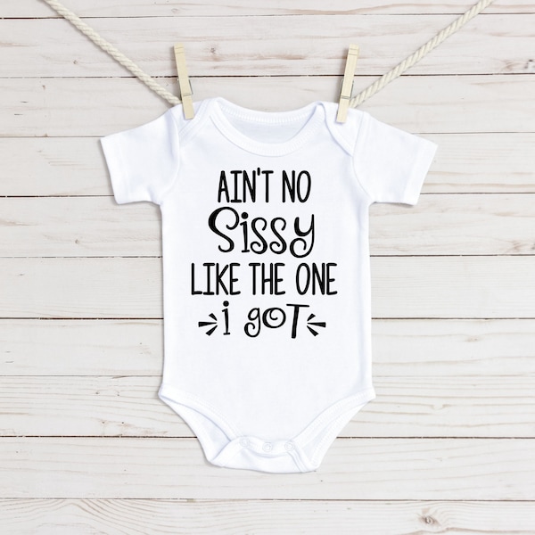 Ain't No Sissy Like the One I Got Baby Onesie® and Toddler Shirt, Sister Baby Onesie®, Matching Sister Clothes, Baby Gift, Sister Onesie®