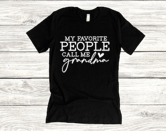 Grandma T-Shirt: My Favorite People Call Me Grandma