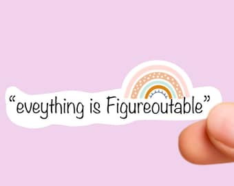 Everything is Figureoutable, funny stickers, tumbler sticker, water bottle sticker, Laptop sticker, vinyl sticker, Quote Stickers