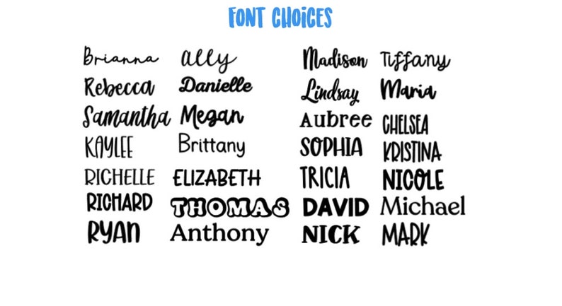 K&ouml;nnte beinhalten: Auf wei&szlig;em Hintergrund eine Liste von Schriftartauswahlen. Der blaue Text oben lautet "FONT CHOICES". Namen sind in verschiedenen Schriftarten geschrieben, darunter Brianna, Ally, Rebecca, Danielle, Samantha, Megan, Kaylee, Brittany, Richelle, Elizabeth, Richard, Thomas, Ryan, Anthony, Madison, Tiffany, Lindsay, Maria, Aubree, Chelsea, Sophia, Kristina, Tricia, Nicole, David, Michael, Nick und Mark.