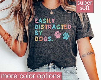 Mom Of Dogs Tee, Dog Mom Gift, Pet Lover Tshirt, Easily Distracted By Dogs Shirt, Dog People Tee, Dog Lover Tees, Dog Lovers Gifts, Pet Mom