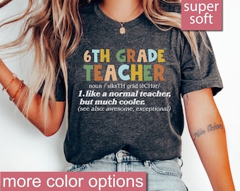 May include: A dark grey heather t-shirt with the text "6th Grade Teacher" in colorful letters. The text is defined as "noun /siksTH gråd tëCHər/ 1. like a normal teacher, but much cooler. (see also: awesome, exceptional)"