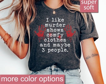 True Crime Shirt, True Crime Gifts, I Like Murder Shows Comfy Clothes And Maybe 3 People, Halloween Shirt, Crime Show Shirt, Mystery Shirt