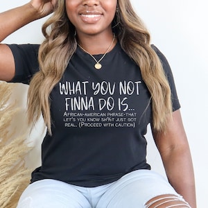 What You Not Finna Do Is , Black Pride T-shirt, Sarcastic Shirt, Black Owned Shops, African American Black History, Civil Rights Shirt Gift