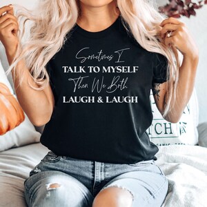 Sarcasm Shirt - Introvert Shirt, Sometimes I Talk To Myself Then We Both Laugh T-Shirt, Funny Tshirt, Premium Mens Womens Unisex Shirt