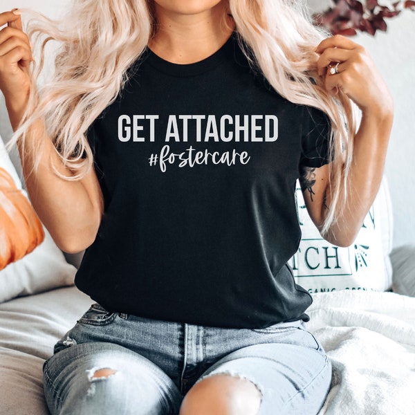 Get Attached Foster Care Shirt Unisex Fall Shirt T-Shirt T Shirt Tee Shirt Fun Minimalist Foster Care Adopt Foster Parent, Adoption Gift