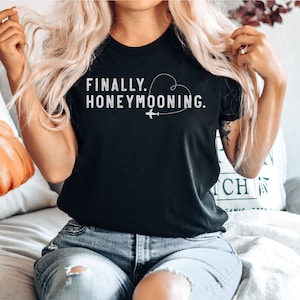 Finally Honeymooning Shirt, Honeymoon Shirts, Just Married Shirt, Honeymoonin&#39; Shirt, Fiancée Fiancé Shirts, Couple Shirt, Couple Matching