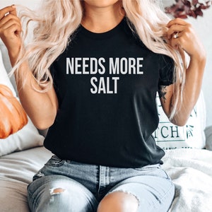 Needs More Salt Shirt - Chef, Cooking, Baking, Food Shirts, Chef Gift, Baking Gifts, Premium Gift Him Her Unisex Adult Mens Womens Shirt