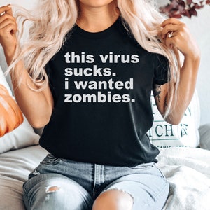 This Virus Sucks I Wanted Zombies - Funny Quarantine Shirt, Social Distancing, Funny Tee, Quarantine Gift, Premium Men Woman Unisex Shirt