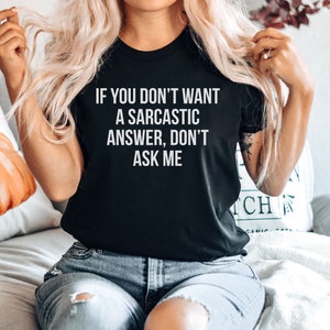 If You Don&#39;t Want A Sarcastic Answer Don&#39;t Ask Me Shirt, Funny Shirts With Sayings, Sarcastic Shirt, Funny Premium Mens Womens Unisex Shirt