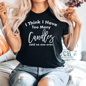 Candle Making Shirt - Funny Candle Maker Shirt, Candle Making Gift, Candle Lover, Too Many Candles Shirt, Premium Men Woman Unisex Shirt