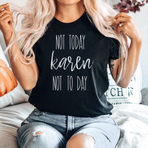 Not Today Karen T-shirt Shirt, Funny T-Shirt, Womens, Karen T-shirt, Women or Mens Gym T-shirt, Cute Women Premium Mens Womens Unisex Shirt