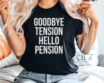 Retirement Shirt, Goodbye Tension Hello Pension, Retired Shirt, Retirement Gifts, Retirement Part Shirt, Premium Mens Womens Unisex Shirt