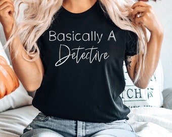 Basically a Detective, Funny Shirt, True Crime Shirt, Murder Mystery Tee, True Crime Fan, Gift for True, Premium Mens Womens Unisex Shirt