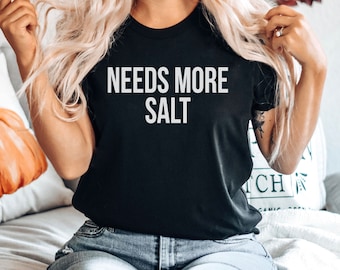 Needs More Salt Shirt - Chef, Cooking, Baking, Food Shirts, Chef Gift, Baking Gifts, Premium Gift Him Her Unisex Adult Mens Womens Shirt