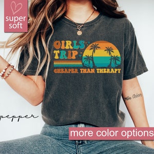 Comfort Colors® Girls Trip Shirt, Girls Trip Cheaper Than Therapy Shirts, Traveler Girl Gift, Girls Trip Beach, Girls Squad, Girls Vacay Tee