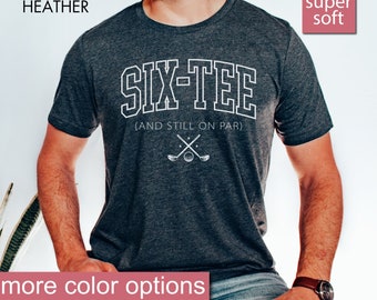 60th Birthday Golf Shirt, Six-Tee And Still On Par Shirts, 60th Birthday Gifts, Golfing Gift For 60th, Golf Balls 60 Birthday Gift, Grandpa